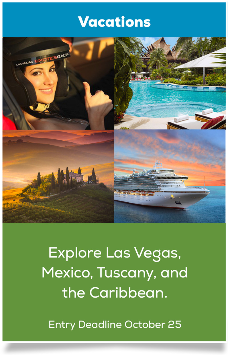 Vacations: Explore Las Vegas, Mexico, Tuscany, and the Caribbean. Entry Deadline October 25